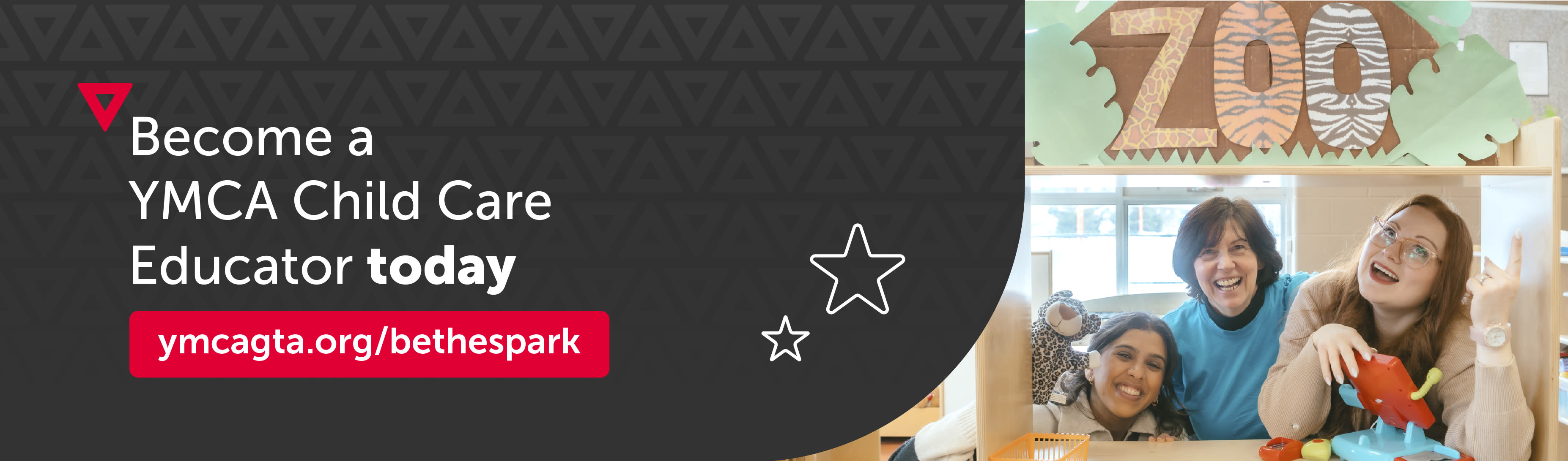 YMCA banner reading ‘Become a YMCA Child Care Educator today’ with a web link to ymcagta.org/bethespark. Beside the text, three smiling child care educators sit with toys in front of a handmade display that says ‘Zoo.